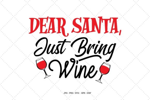 Dear Santa, Just Bring Wine: Graphics for Crafts and Sellers