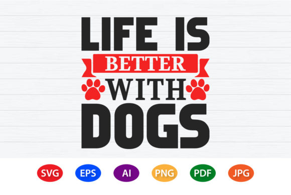 Life is Better with Dogs T-Shirt Design: Graphics for Crafts