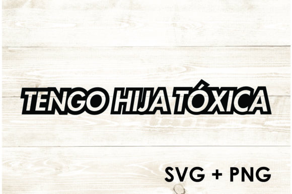 Tengo Hija Toxica Funny Spanish Saying Graphics and Crafts Review